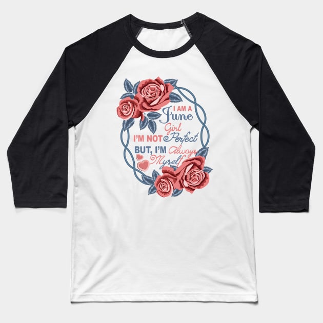 I Am A June Girl Baseball T-Shirt by Designoholic